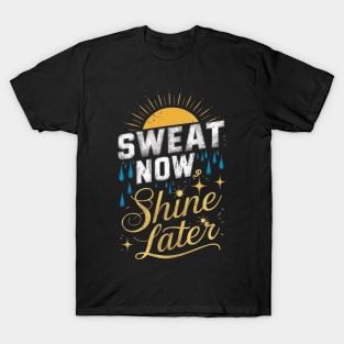 Sweat Now, Shine Later: T-shirt Design T-Shirt